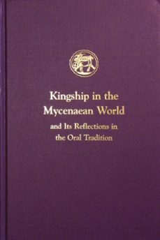 kingship in the mycenaean world and its reflections in the oral tradition (ebook)-ione mylonas shear-9781623030810