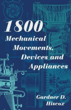 1800 mechanical movements, devices and appliances (dover science books) enlarged 16th edition-9781626543010