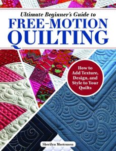 ultimate beginner's guide to free-motion quilting (ebook)-sherilyn mortensen-9781637412510