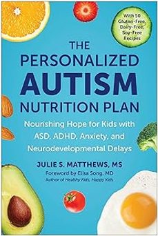 the personalized autism nutrition plan: nourishing hope for kids with asd, adhd, anxiety, and neurodevelopmental delays-julie s matthews-9781637746110