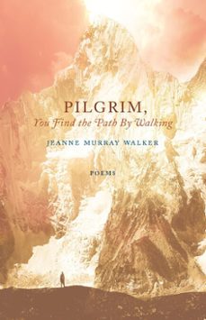 pilgrim, you find the path by walking (ebook)-jeanne murray walker-9781640602410