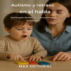 autismo y retraso en el habla: estrategias domesticas que realmente funcionan. (ebook)-max editorial-9781779746610