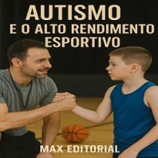 autismo e o alto rendimento esportivo (ebook)-max editorial-9781779747310