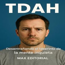 tdah: desentrañando el laberinto de la mente inquieta (ebook)-max editorial-9781779748010
