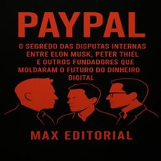 paypal: o segredo das disputas internas entre elon musk, peter thiel e outros fundadores que moldaram o futuro do dinheiro digital (ebook)-9781779749710