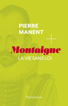 montaigne. la vie sans loi (ebook)-pierre manent-9782081337510