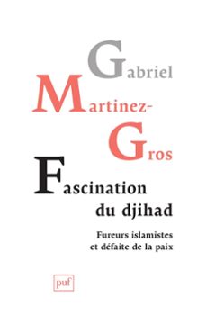 fascination du djihad : fureurs islamistes et defaite de la paix (ebook)-gabriel martinez gros-9782130786610