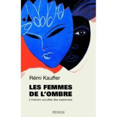 les femmes de l ombre: l histoire occultee des espionnes-remy kauffer-9782262077310