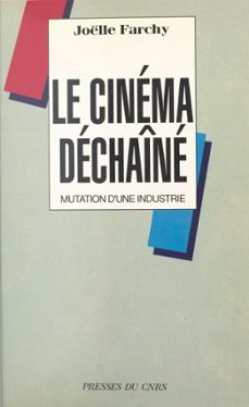 le cinema dechaine : mutation d'une industrie (ebook)-joelle farchy-9782271106810