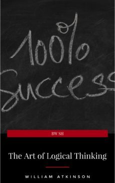 the art of logical thinking: or the laws of reasoning (classic reprint) (ebook)-william atkinson-9782291059110