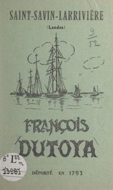 françois dutoya, deporte en 1793, saint-savin larrivière (landes) (ebook)-michel devert-9782307621010