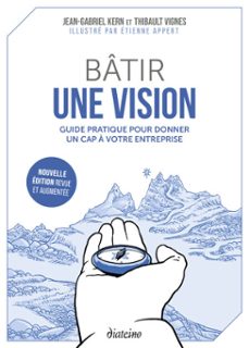 batir une vision - guide pratique pour donner un cap a votre entreprise - nouvelle edition revue et augmentee (ebook)-jean-gabriel kern-thibault vignes-9782354568610