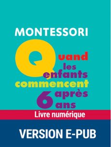 montessori : quand les enfants commencent après 6 ans (ebook)-sylvia dorance-vanessa toinet-9782366380910