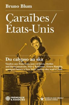 caraibes / etats-unis. du calypso au ska vaudou aux etats-unis, jazz caribeen, rhythm and blues jamaicain, harry belafonte, ernest ranglin, musiques latines a new york, racines ska, soul et funk (ebook)-bruno blum-9782382832110