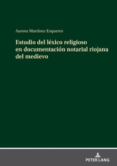 estudio del lexico religioso en documentacion notarial riojana del medievo (ebook)-aurora martínez ezquerro-9783631901410