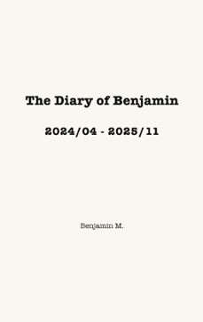 the diary of benjamin, 2024/04 - 2025/11 (ebook)-benjamin m.-9783695702510