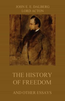 the history of freedom (and other essays) (ebook)-john emerich edward dalberg-lord acton-9783849646110