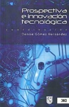 prospectiva e innovacion tecnologica-denise gomez hernandez-9786070303210
