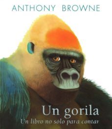 un gorila: un libro no solo para contar-anthony browne-9786071609410