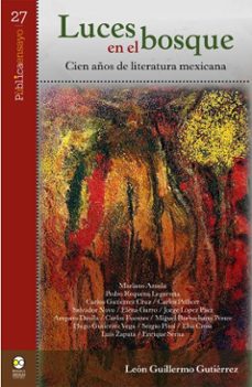 luces en el bosque: cien años de literatura mexicana (ebook)-león guillermo gutiérrez-9786072629110