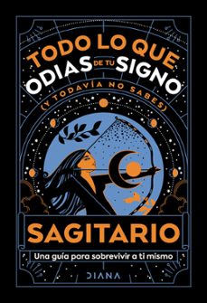 sagitario: todo lo que odias de tu signo y todavia no sabes (ebook)-9786073907910