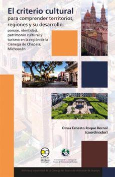 el criterio cultural para comprender territorios, regiones y su desarrollo: paisaje, identidad, patrimonio cultural y turismo en la region de la cienega de chapala, michoacan (ebook)-omar ernesto roque bernal-9786075904610