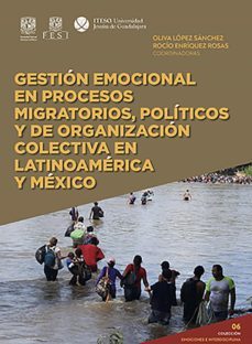 gestion emocional en procesos migratorios, politicos y de organizacion colectiva en latinoamerica y mexico (emociones e interdisciplina) (ebook)-olivia lopez sanchez-9786078768110