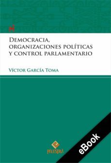 democracia, organizaciones politicas y control parlamentario (ebook)-victor garcia toma-9786123252410