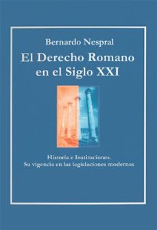 el derecho romano en el siglo xxi (ebook)-bernardo nespral-9786313101610