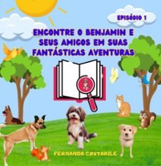 encontre o benjamin e seus amigos em suas fantasticas aventuras (ebook)-fernanda costabile-9786500979510