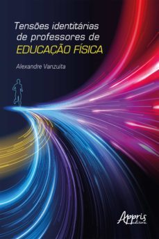 tenses identitarias de professores de educaço fisica (ebook)-alexandre vanzuita-9786525011110