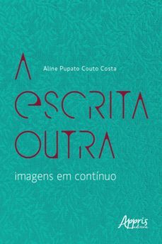 a escrita outra  imagens em continuo (ebook)-aline pupato couto costa-9786525016610