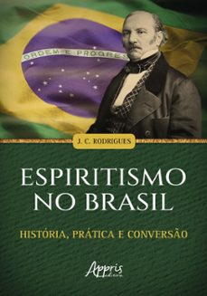 espiritismo no brasil: história, prática e conversão (ebook)-josé do carmo rodrigues-9786525050010