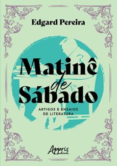 matine de sabado: artigos e ensaios de literatura (ebook)-edgard pereira-9786525076010