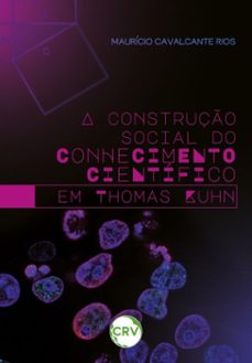 a construço social do conhecimento cientifico em thomas kuhn (ebook)-maurício cavalcante rios-9786525171210