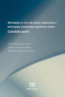 atividade in vitro de oleos essenciais e principais compostos quimicos sobre candida auris (ebook)-paula de sousa e castro-maria de fátima costa pires-patrícia de souza santos-9786525252810