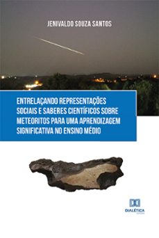 entrelaçando representaçes sociais e saberes cientificos sobre meteoritos para uma aprendizagem significativa no ensino medio (ebook)-jenivaldo souza santos-9786525272610