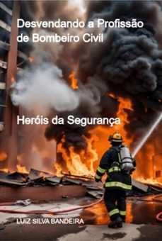 desvendando a profisso de bombeiro civil (ebook)-luiz silva bandeira-9786526633410