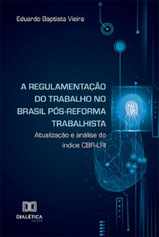 a regulamentaço do trabalho no brasil pos-reforma trabalhista (ebook)-eduardo baptista vieira-9786527018810