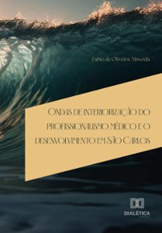 ondas de interiorizaço do profissionalismo medico e o desenvolvimento em so carlos (ebook)-9786527027010