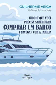 tudo o que você precisa saber para comprar um barco e navegar com a família (ebook)-guilherme veiga-9786527408710