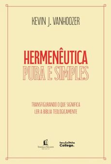 hermeneutica pura e simples  transfigurando o que significa ler a biblia teologicamente (ebook)-kevin j. vanhoozer-9786552173010