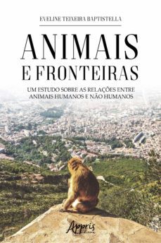animais e fronteiras: um estudo sobre as relaçes entre animais humanos e no humanos (ebook)-eveline teixeira baptistella-9786555237610