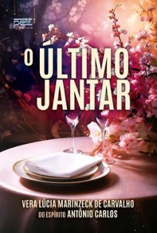 o ultimo jantar (ebook)-vera lúcia marinzeck de carvalho-antônio carlos-9786558060710