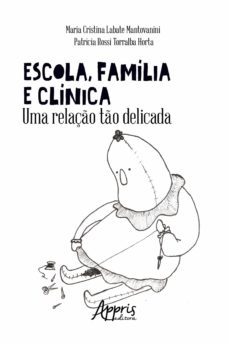 escola, familia e clinica: uma relaço to delicada (ebook)-maria cristina labate mantovanini-patricia rossi torralba horta-9786558209010