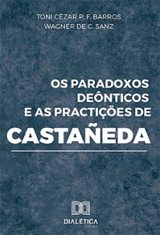 os paradoxos deonticos e as practiçes de castañeda (ebook)-toni cézar p. f. barros-wagner de c. sanz-9786587403410