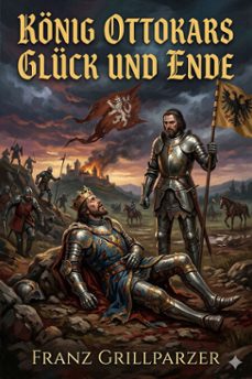 konig ottokars gluck und ende / trauerspiel in funf aufzugen (ebook)-9786726018710