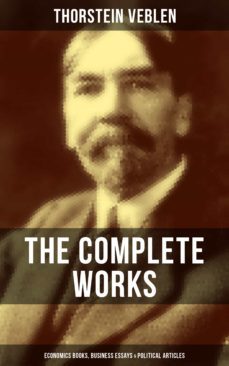the complete works of thorstein veblen: economics books, business essays &amp; political articles (ebook)-thorstein veblen-9788027200610