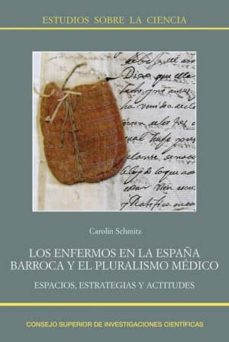 los enfermos en la españa barroca y el pluralismo medico: espacio s, estrategias y actitudes-carolin schmitz-9788400103910
