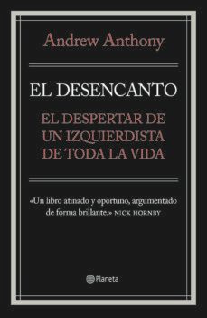 el desencanto. el despertar de un izquierdista de toda la vida-andrew anthony-9788408085010